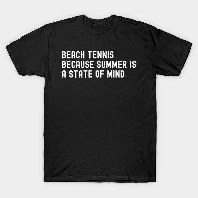 Beach Tennis Because Summer is a State of Mind T-Shirt by trendynoize